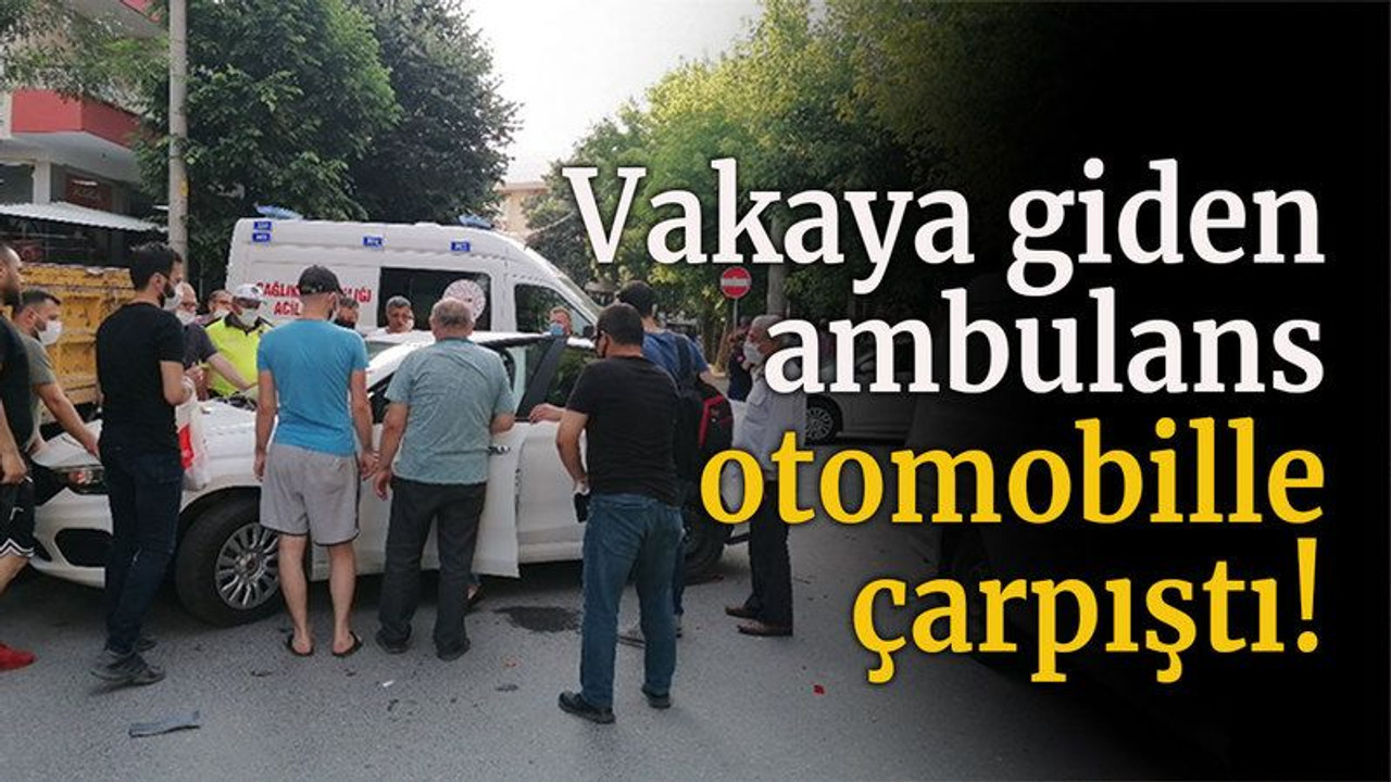 Vakaya giden ambulans otomobille çarpıştı